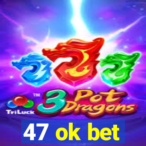 47 ok bet